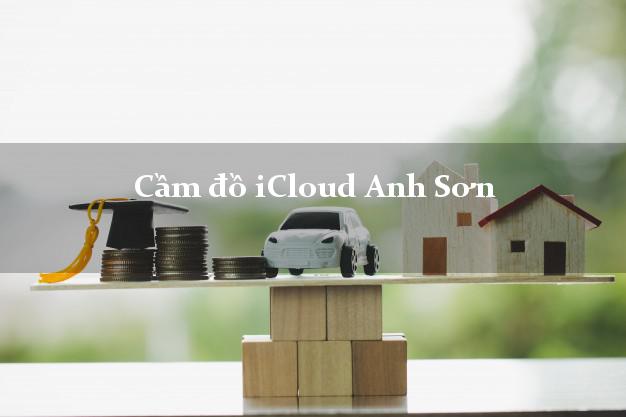 Cầm đồ iCloud Anh Sơn Nghệ An không giữ máy Cầm đồ iCloud Anh Sơn Nghệ An không giữ máy
