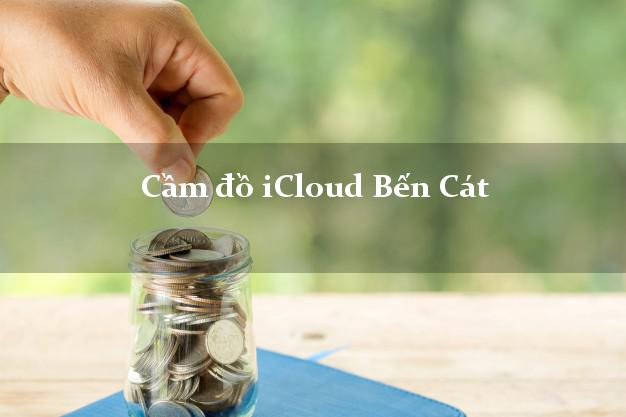 Cầm đồ iCloud Bến Cát Bình Dương không cần gặp mặt Cầm đồ iCloud Bến Cát Bình Dương không cần gặp mặt