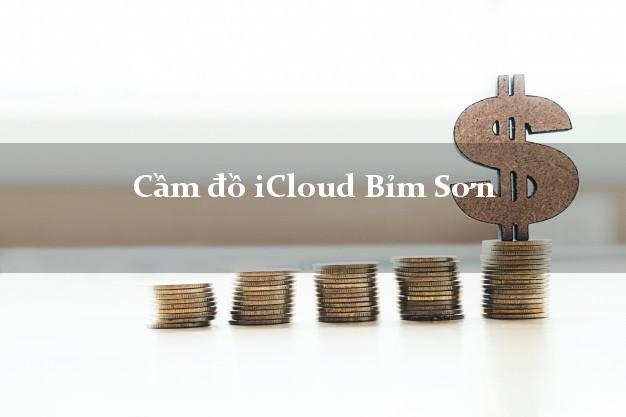 Cầm đồ iCloud Bỉm Sơn Thanh Hóa không giữ máy Cầm đồ iCloud Bỉm Sơn Thanh Hóa không giữ máy