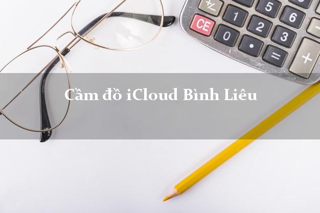 Cầm đồ iCloud Bình Liêu Quảng Ninh không giữ máy Cầm đồ iCloud Bình Liêu Quảng Ninh không giữ máy