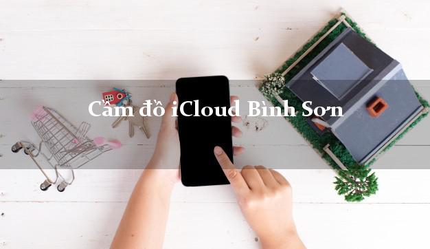 Cầm đồ iCloud Bình Sơn Quảng Ngãi không giữ máy Cầm đồ iCloud Bình Sơn Quảng Ngãi không giữ máy