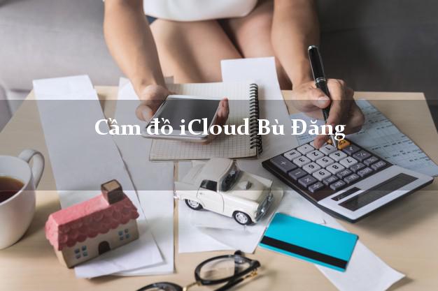Cầm đồ iCloud Bù Đăng Bình Phước không cần gặp mặt Cầm đồ iCloud Bù Đăng Bình Phước không cần gặp mặt