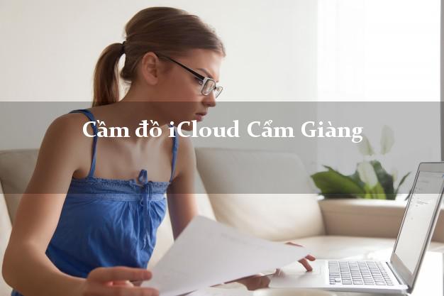 Cầm đồ iCloud Cẩm Giàng Hải Dương không giữ máy Cầm đồ iCloud Cẩm Giàng Hải Dương không giữ máy