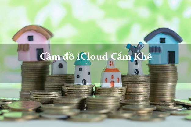 Cầm đồ iCloud Cẩm Khê Phú Thọ không giữ máy Cầm đồ iCloud Cẩm Khê Phú Thọ không giữ máy