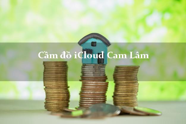 Cầm đồ iCloud Cam Lâm Khánh Hòa không cần gặp mặt Cầm đồ iCloud Cam Lâm Khánh Hòa không cần gặp mặt