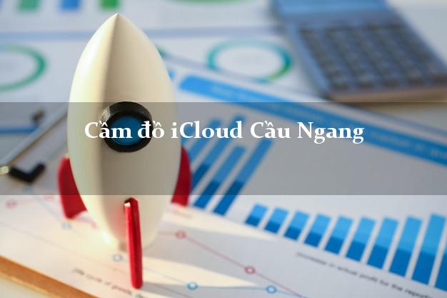 Cầm đồ iCloud Cầu Ngang Trà Vinh không cần gặp mặt Cầm đồ iCloud Cầu Ngang Trà Vinh không cần gặp mặt