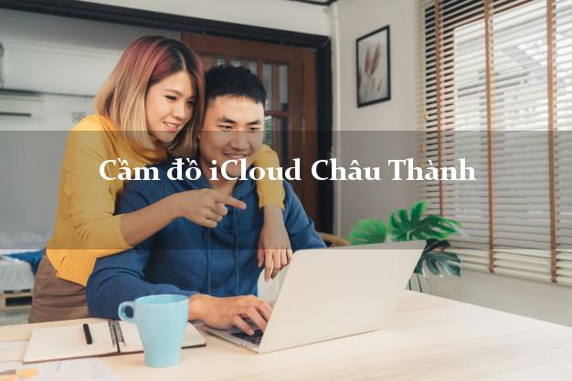 Cầm đồ iCloud Châu Thành Đồng Tháp không giữ máy Cầm đồ iCloud Châu Thành Đồng Tháp không giữ máy