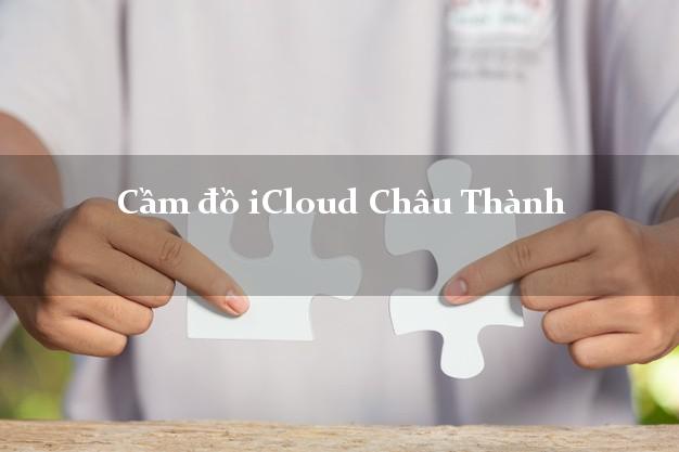 Cầm đồ iCloud Châu Thành Hậu Giang không cần gặp mặt Cầm đồ iCloud Châu Thành Hậu Giang không cần gặp mặt