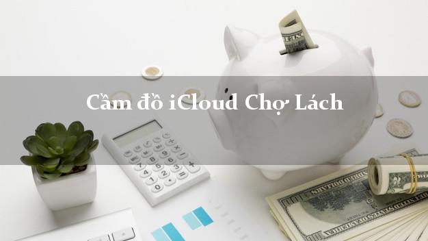 Cầm đồ iCloud Chợ Lách Bến Tre không cần gặp mặt Cầm đồ iCloud Chợ Lách Bến Tre không cần gặp mặt