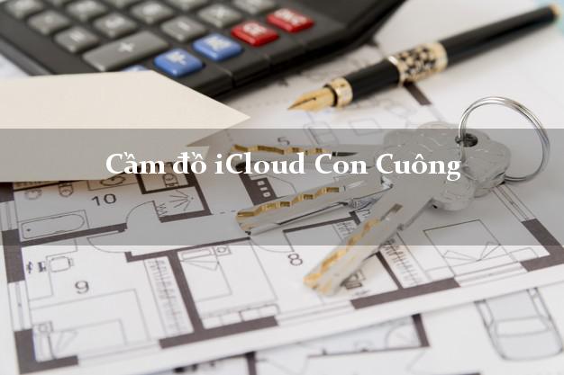 Cầm đồ iCloud Con Cuông Nghệ An không cần gặp mặt Cầm đồ iCloud Con Cuông Nghệ An không cần gặp mặt