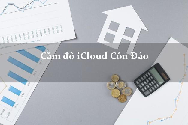 Cầm đồ iCloud Côn Đảo Bà Rịa Vũng Tàu không giữ máy Cầm đồ iCloud Côn Đảo Bà Rịa Vũng Tàu không giữ máy