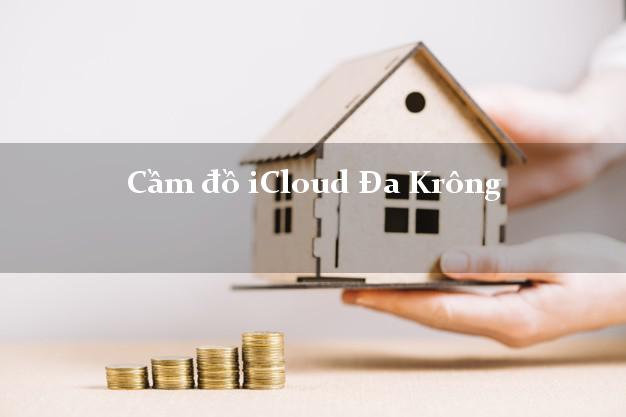 Cầm đồ iCloud Đa Krông Quảng Trị không giữ máy Cầm đồ iCloud Đa Krông Quảng Trị không giữ máy