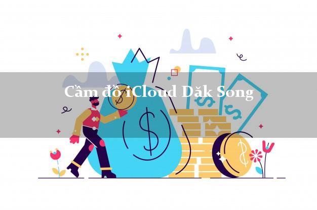 Cầm đồ iCloud Dăk Song Đắk Nông không cần gặp mặt Cầm đồ iCloud Dăk Song Đắk Nông không cần gặp mặt