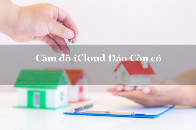 Cầm đồ iCloud Đảo Cồn cỏ Quảng Trị không cần gặp mặt Cầm đồ iCloud Đảo Cồn cỏ Quảng Trị không cần gặp mặt