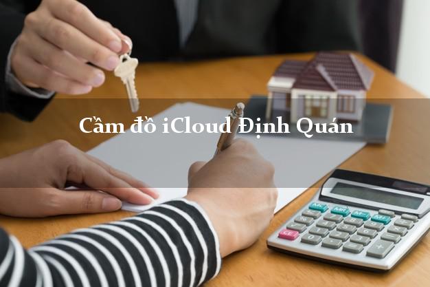 Cầm đồ iCloud Định Quán Đồng Nai không giữ máy Cầm đồ iCloud Định Quán Đồng Nai không giữ máy