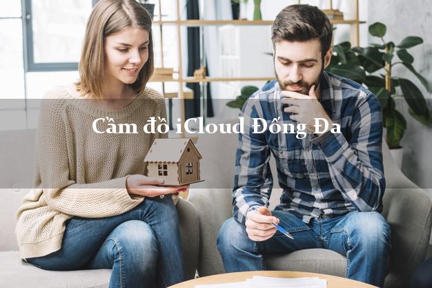 Cầm đồ iCloud Đống Đa Hà Nội không giữ máy Cầm đồ iCloud Đống Đa Hà Nội không giữ máy