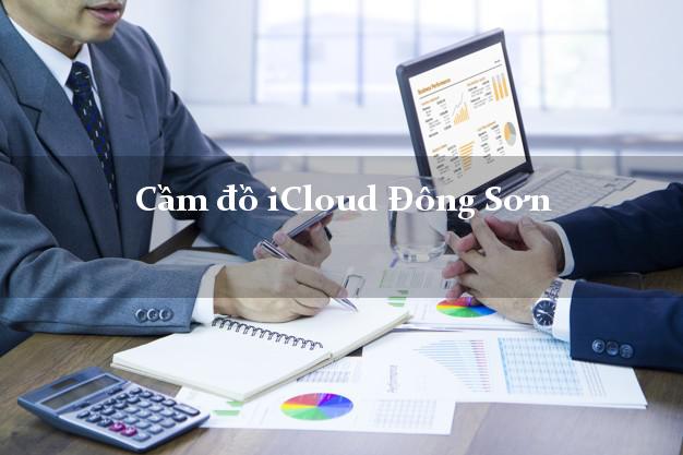 Cầm đồ iCloud Đông Sơn Thanh Hóa không giữ máy Cầm đồ iCloud Đông Sơn Thanh Hóa không giữ máy