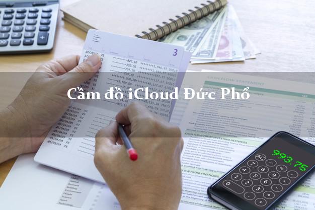 Cầm đồ iCloud Đức Phổ Quảng Ngãi không cần gặp mặt Cầm đồ iCloud Đức Phổ Quảng Ngãi không cần gặp mặt