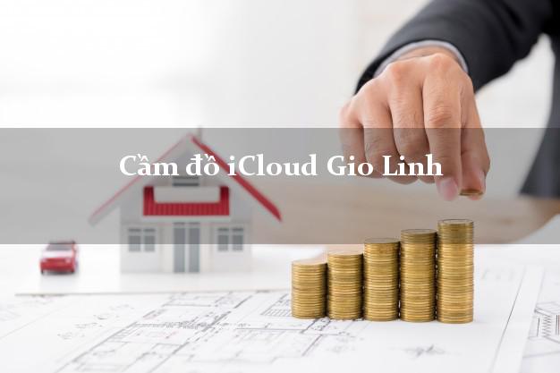 Cầm đồ iCloud Gio Linh Quảng Trị không cần gặp mặt Cầm đồ iCloud Gio Linh Quảng Trị không cần gặp mặt