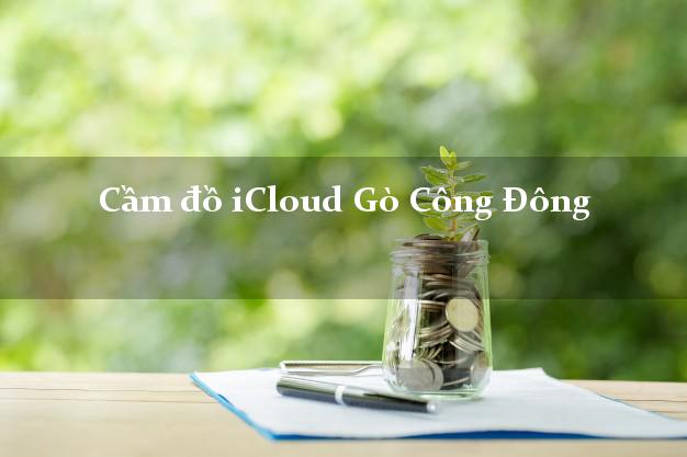 Cầm đồ iCloud Gò Công Đông Tiền Giang không cần gặp mặt