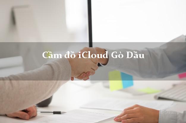 Cầm đồ iCloud Gò Dầu Tây Ninh không cần gặp mặt Cầm đồ iCloud Gò Dầu Tây Ninh không cần gặp mặt