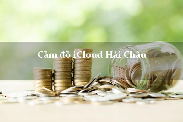 Cầm đồ iCloud Hải Châu Đà Nẵng không giữ máy Cầm đồ iCloud Hải Châu Đà Nẵng không giữ máy