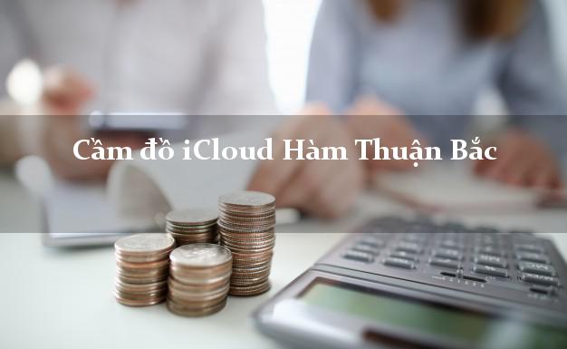 Cầm đồ iCloud Hàm Thuận Bắc Bình Thuận không cần gặp mặt