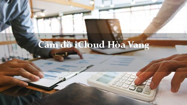 Cầm đồ iCloud Hòa Vang Đà Nẵng không cần gặp mặt Cầm đồ iCloud Hòa Vang Đà Nẵng không cần gặp mặt
