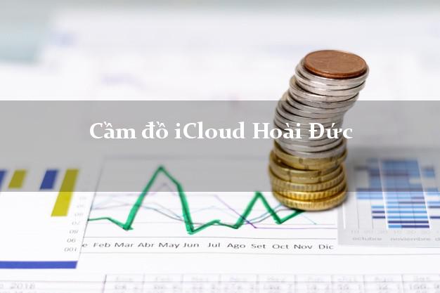 Cầm đồ iCloud Hoài Đức Hà Nội không giữ máy Cầm đồ iCloud Hoài Đức Hà Nội không giữ máy