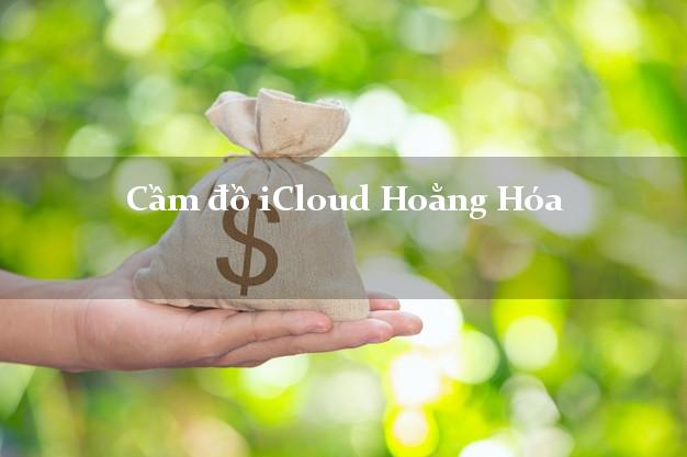 Cầm đồ iCloud Hoằng Hóa Thanh Hóa không cần gặp mặt Cầm đồ iCloud Hoằng Hóa Thanh Hóa không cần gặp mặt