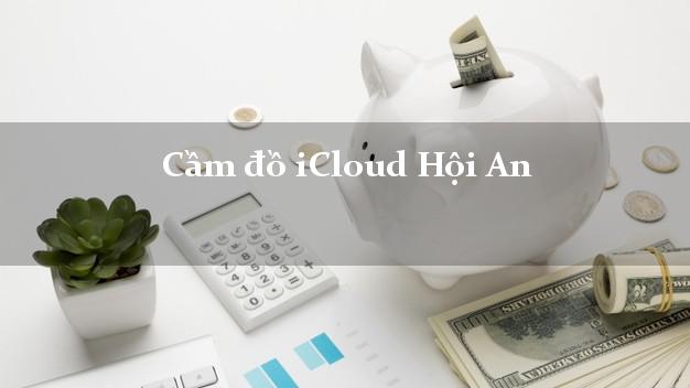 Cầm đồ iCloud Hội An Quảng Nam không giữ máy