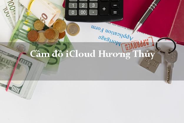 Cầm đồ iCloud Hương Thủy Thừa Thiên Huế không cần gặp mặt