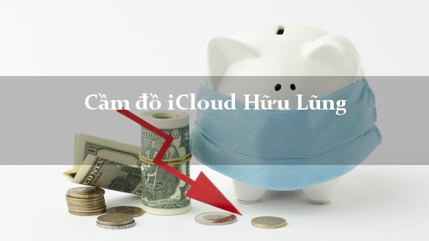 Cầm đồ iCloud Hữu Lũng Lạng Sơn không giữ máy Cầm đồ iCloud Hữu Lũng Lạng Sơn không giữ máy