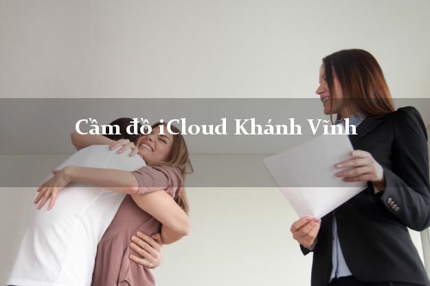 Cầm đồ iCloud Khánh Vĩnh Khánh Hòa không cần gặp mặt Cầm đồ iCloud Khánh Vĩnh Khánh Hòa không cần gặp mặt