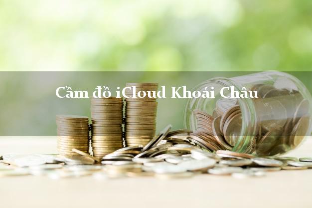 Cầm đồ iCloud Khoái Châu Hưng Yên không cần gặp mặt