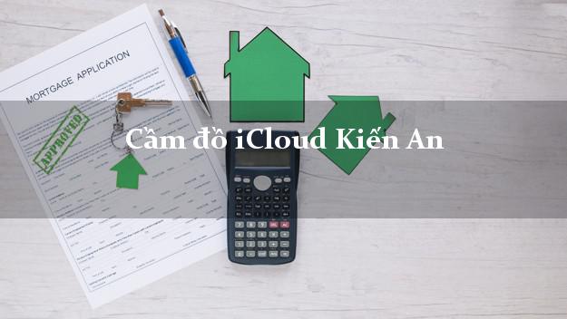 Cầm đồ iCloud Kiến An Hải Phòng không giữ máy Cầm đồ iCloud Kiến An Hải Phòng không giữ máy