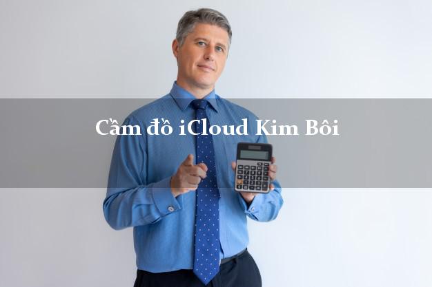 Cầm đồ iCloud Kim Bôi Hòa Bình không giữ máy