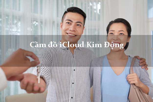 Cầm đồ iCloud Kim Động Hưng Yên không giữ máy Cầm đồ iCloud Kim Động Hưng Yên không giữ máy