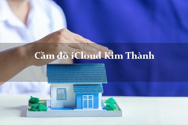 Cầm đồ iCloud Kim Thành Hải Dương không giữ máy Cầm đồ iCloud Kim Thành Hải Dương không giữ máy