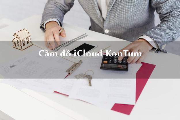 Cầm đồ iCloud KonTum Kon Tum không cần gặp mặt Cầm đồ iCloud KonTum Kon Tum không cần gặp mặt