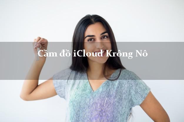 Cầm đồ iCloud Krông Nô Đắk Nông không cần gặp mặt Cầm đồ iCloud Krông Nô Đắk Nông không cần gặp mặt