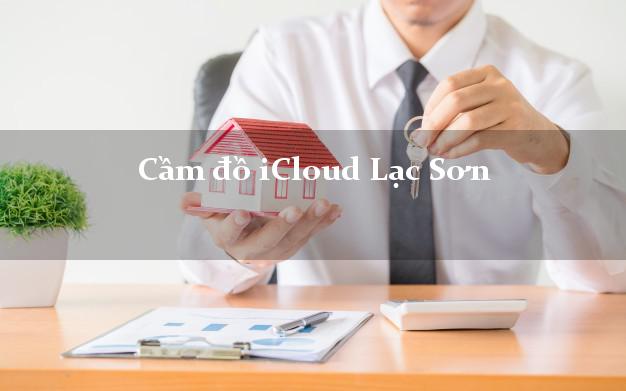 Cầm đồ iCloud Lạc Sơn Hòa Bình không giữ máy Cầm đồ iCloud Lạc Sơn Hòa Bình không giữ máy