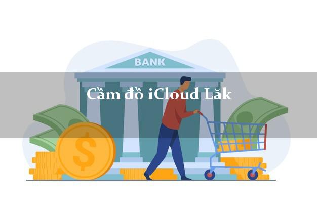 Cầm đồ iCloud Lăk Đắk Lắk không cần gặp mặt