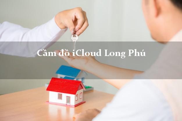 Cầm đồ iCloud Long Phú Sóc Trăng không giữ máy Cầm đồ iCloud Long Phú Sóc Trăng không giữ máy