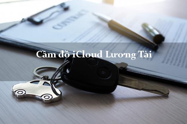 Cầm đồ iCloud Lương Tài Bắc Ninh không cần gặp mặt Cầm đồ iCloud Lương Tài Bắc Ninh không cần gặp mặt