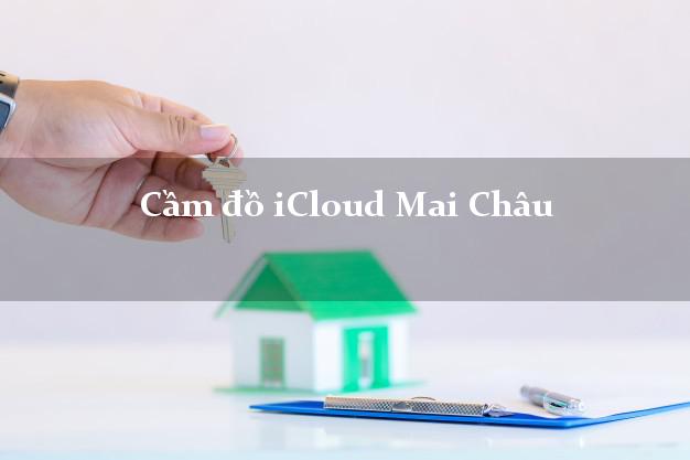Cầm đồ iCloud Mai Châu Hòa Bình không cần gặp mặt Cầm đồ iCloud Mai Châu Hòa Bình không cần gặp mặt