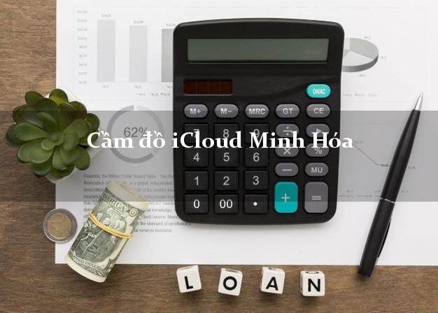 Cầm đồ iCloud Minh Hóa Quảng Bình không cần gặp mặt Cầm đồ iCloud Minh Hóa Quảng Bình không cần gặp mặt