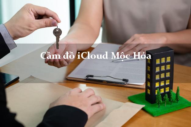 Cầm đồ iCloud Mộc Hóa Long An không giữ máy Cầm đồ iCloud Mộc Hóa Long An không giữ máy