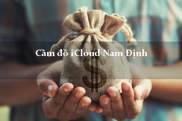 Cầm đồ iCloud Nam Định không cần gặp mặt Cầm đồ iCloud Nam Định không cần gặp mặt