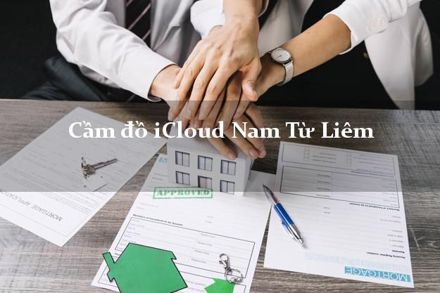 Cầm đồ iCloud Nam Từ Liêm Hà Nội không giữ máy Cầm đồ iCloud Nam Từ Liêm Hà Nội không giữ máy